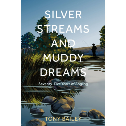 The History Press Ltd Silver Streams and Muddy Dreams (inbunden, eng)