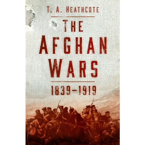 The History Press Ltd The Afghan Wars 1839-1919 (häftad, eng)