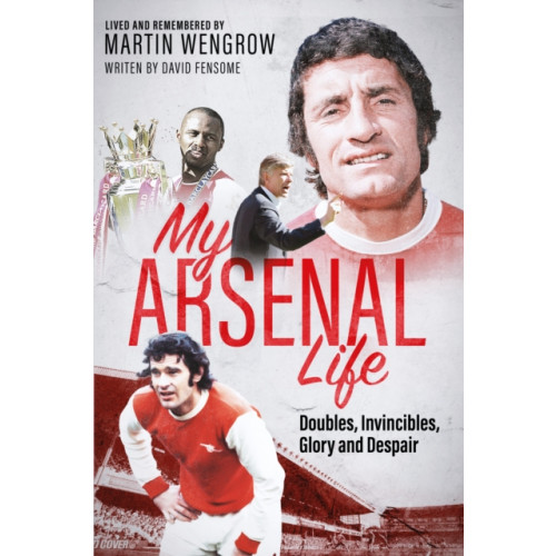 Pitch Publishing Ltd My Arsenal Life (inbunden, eng)