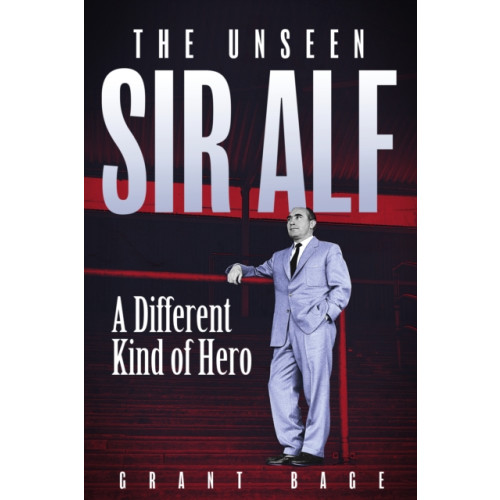 Pitch Publishing Ltd Unseen Sir Alf (inbunden, eng)