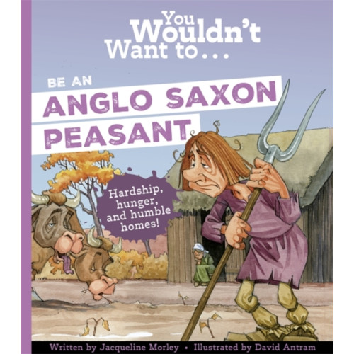 Bonnier Books Ltd You Wouldn't Want To Be An Anglo-Saxon Peasant (häftad, eng)