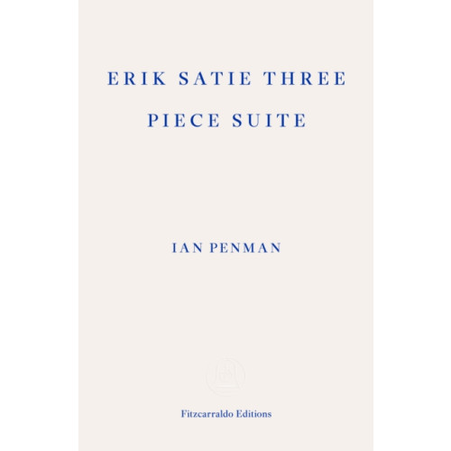 Fitzcarraldo Editions Erik Satie Three Piece Suite (häftad, eng)