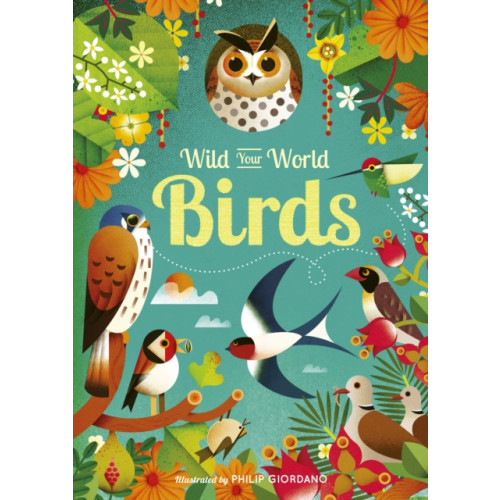 Quarto Publishing Plc Wild Your World: Birds (inbunden, eng)