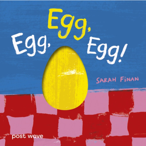 Post Wave Publishing UK Ltd Egg, Egg, Egg! (bok, board book, eng)