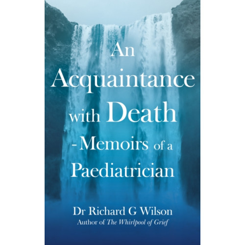 Troubador Publishing An Acquaintance with Death - Memoirs of a Paediatrician (häftad, eng)