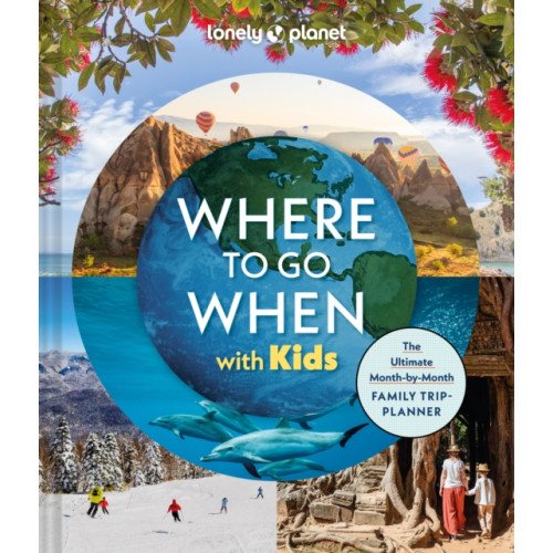 Lonely Planet Global Limited Lonely Planet Where To Go When With Kids (inbunden, eng)