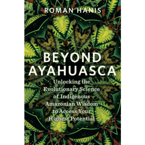 Hay House UK Ltd Beyond Ayahuasca (häftad, eng)