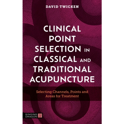 Jessica kingsley publishers Clinical Point Selection in Classical and Traditional Acupuncture (häftad, eng)