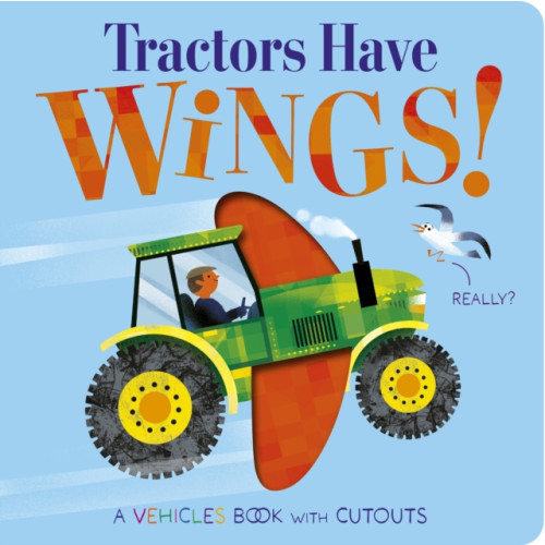 Little Tiger Press Group Tractors Have Wings! (bok, board book, eng)