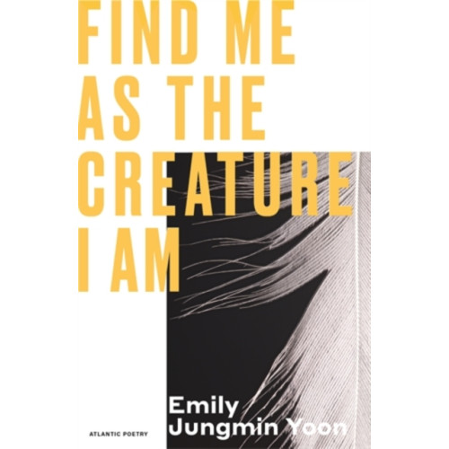 Atlantic Books Find Me As the Creature I Am (häftad, eng)