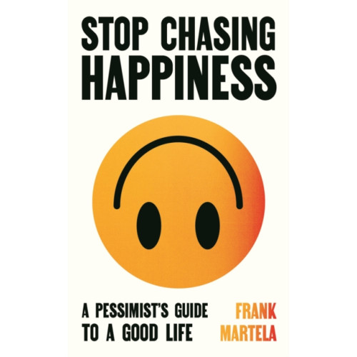Atlantic Books Stop Chasing Happiness (inbunden, eng)