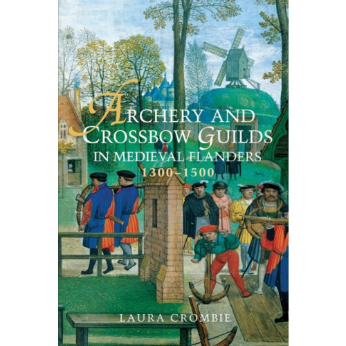 Boydell & Brewer Ltd Archery and Crossbow Guilds in Medieval Flanders, 1300-1500 (häftad, eng)