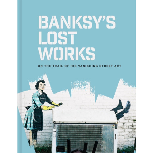 Batsford Banksy's Lost Works (inbunden, eng)