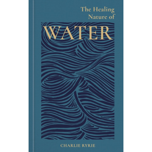 Octopus publishing group The Healing Nature of Water (inbunden, eng)