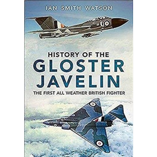 Fonthill Media Ltd History Of The Gloster Javelin (inbunden, eng)