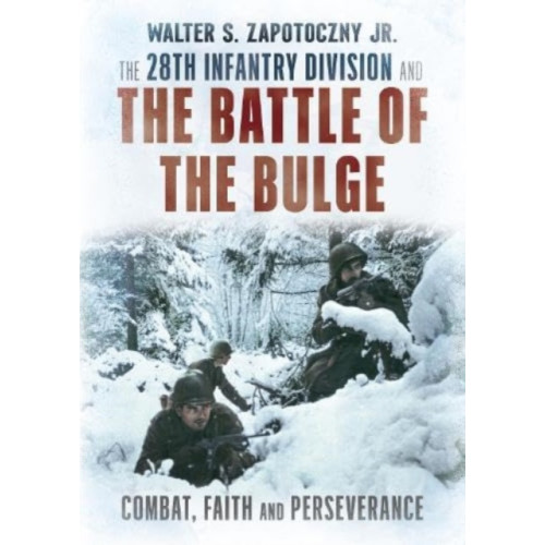Fonthill Media Ltd The 28th Infantry Division and the Battle of the Bulge (inbunden, eng)