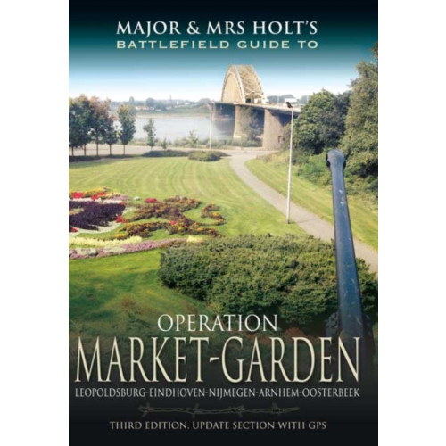 Pen & Sword Books Ltd Major and Mrs Holt's Battlefield Guide: Operation Market Garden (häftad, eng)