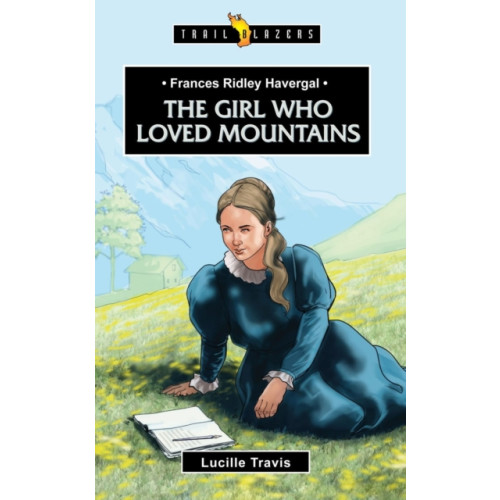 Christian Focus Publications Ltd Frances Ridley Havergal: The Girl Who Loved Mountains (häftad, eng)