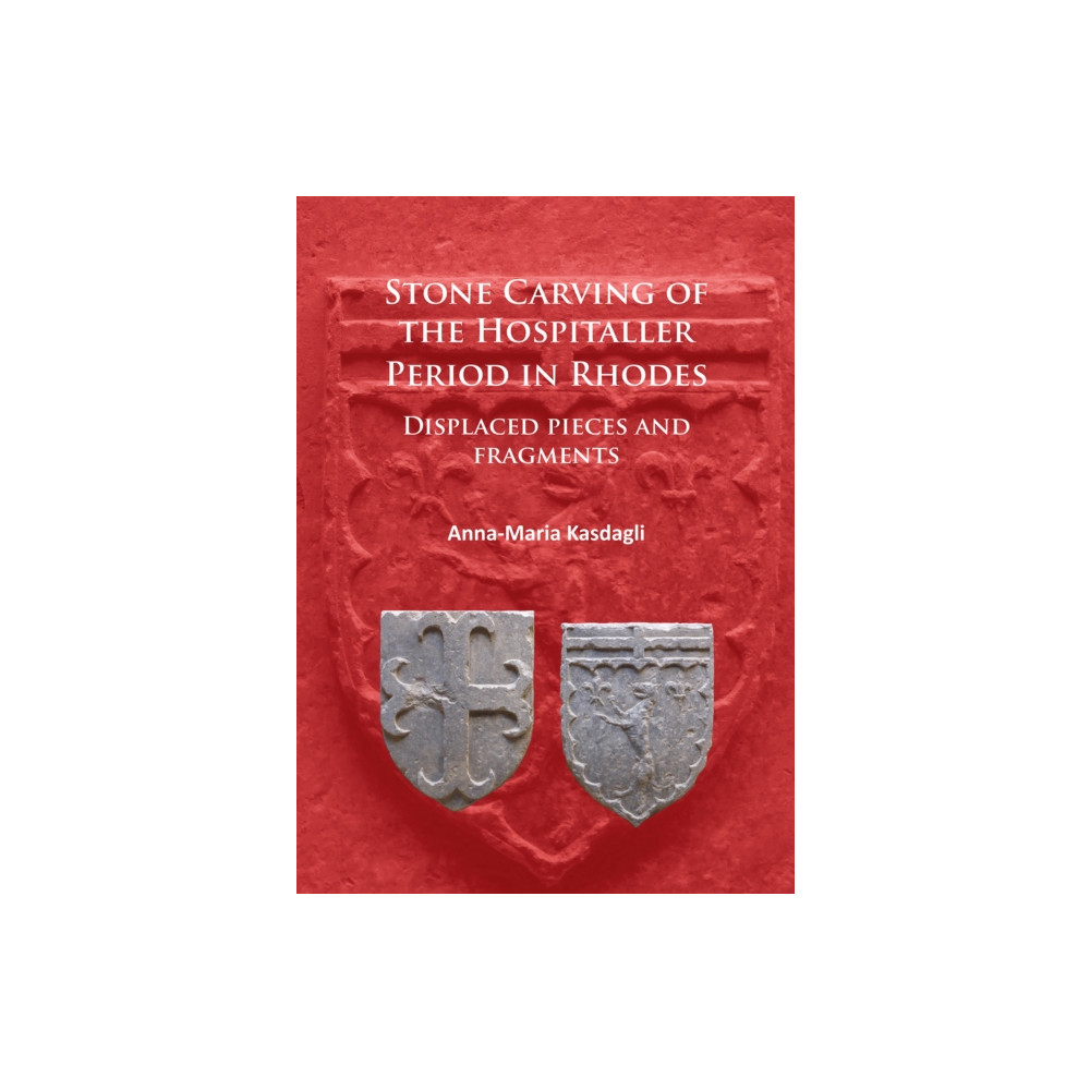 Produktbild för Stone Carving of the Hospitaller Period in Rhodes: Displaced pieces and fragments (häftad, eng)