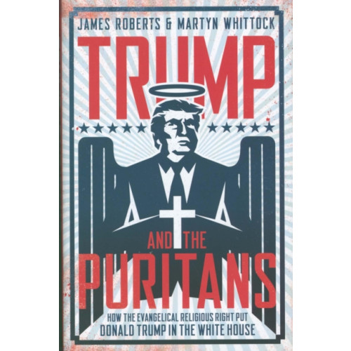 Biteback Publishing Trump and the Puritans (inbunden, eng)
