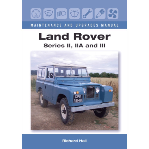 The Crowood Press Ltd Land Rover Series II, IIA and III Maintenance and Upgrades Manual (inbunden, eng)