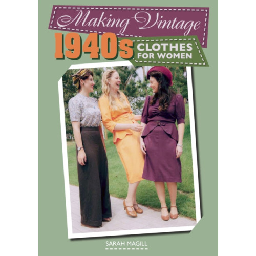The Crowood Press Ltd Making Vintage 1940s Clothes for Women (häftad, eng)