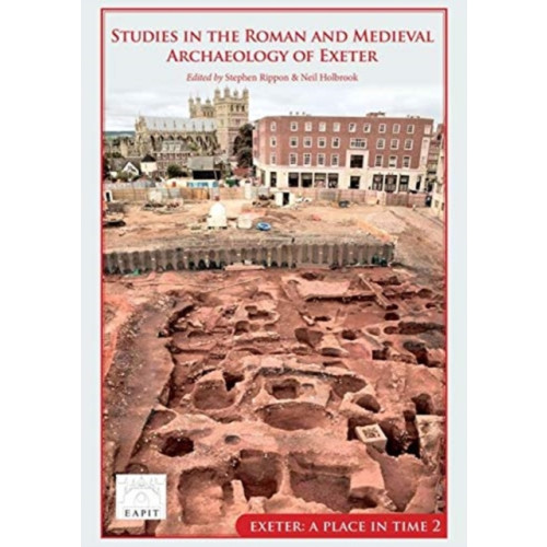 Oxbow books Studies in the Roman and Medieval Archaeology of Exeter (inbunden, eng)