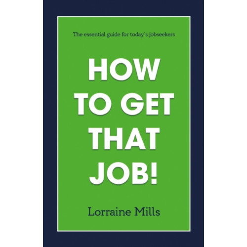 Troubador Publishing How to Get That Job (häftad, eng)