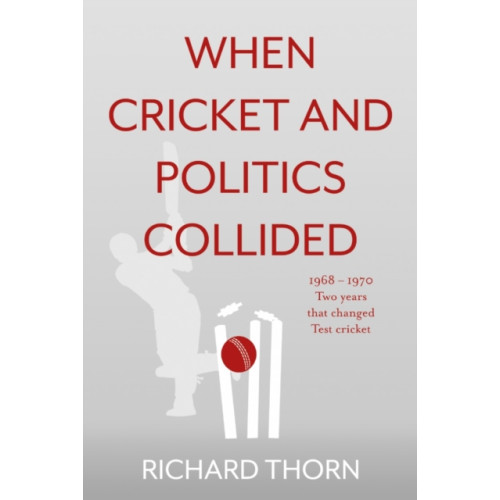 Troubador Publishing When Cricket and Politics Collided (häftad, eng)