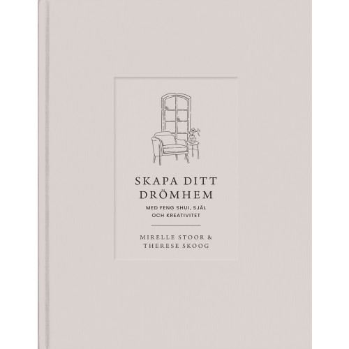 Therese Skoog Skapa ditt drömhem med feng shui, själ och kreativitet (inbunden)