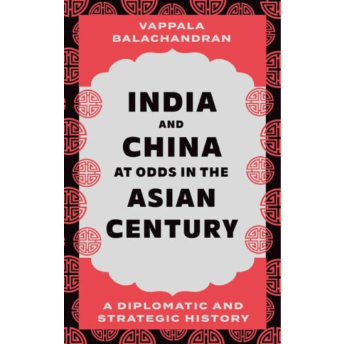 C hurst & co publishers ltd India and China at Odds in the Asian Century (inbunden, eng)
