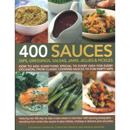 Anness publishing 400 Sauces, Dips, Dressings, Salsas, Jams, Jellies & Pickles (häftad, eng)