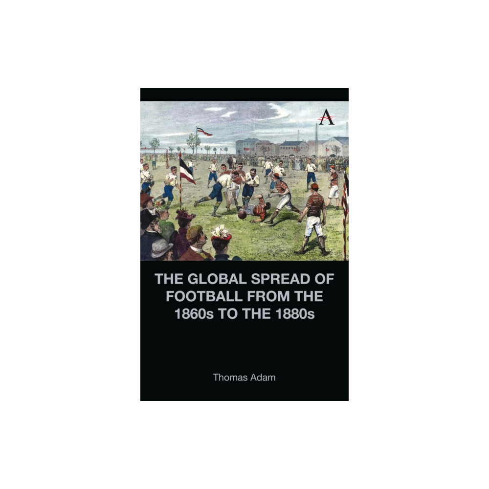 Produktbild för The Global Spread of Football from the 1860s to the 1880s (inbunden, eng)