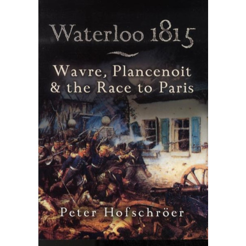 Pen & Sword Books Ltd Waterloo 1815: Wavre, Plancenoit And the Race to Paris (häftad, eng)