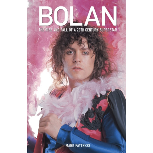 OMNIBUS PRESS Bolan: The Rise and Fall of a 20th Century Superstar (häftad, eng)