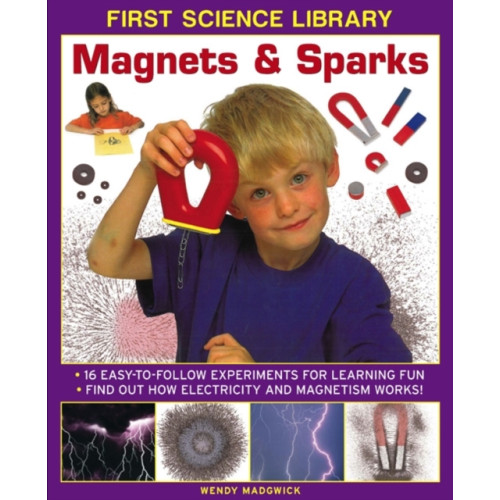 Anness publishing First Science Library: Magnets & Sparks (inbunden, eng)