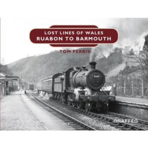 Graffeg Limited Lost Lines of Wales: Ruabon to Barmouth (inbunden, eng)