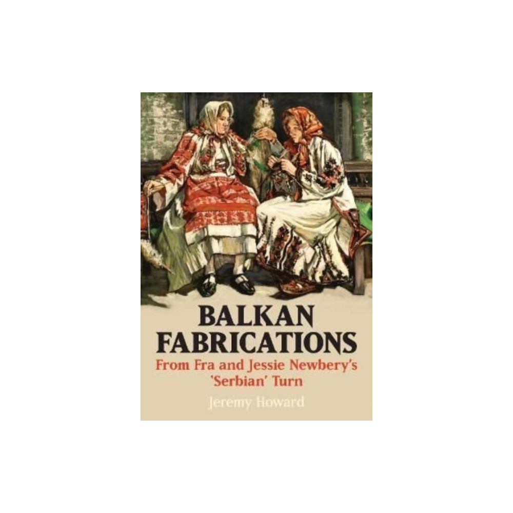 Produktbild för Balkan Fabrications: From Fra and Jessie Newbery’s ‘Serbian’ Turn (häftad, eng)