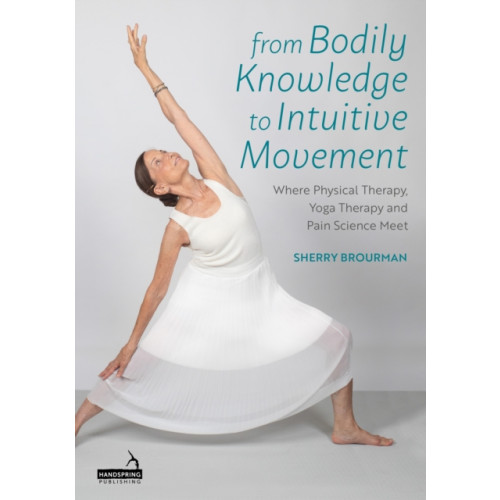 Jessica kingsley publishers From Bodily Knowledge to Intuitive Movement (häftad, eng)