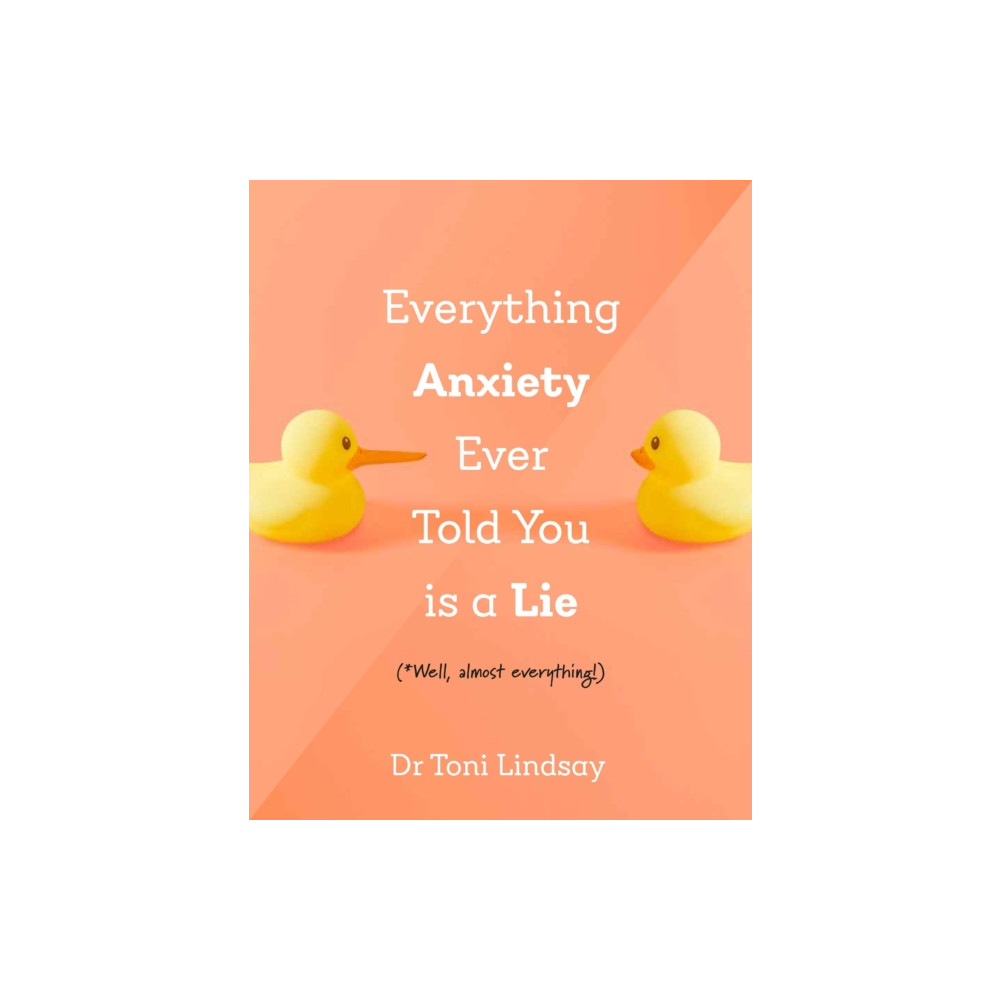Produktbild för Everything Anxiety Ever Told You Is A Lie (inbunden, eng)