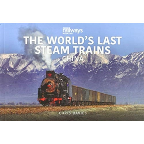 Key Publishing Ltd THE WORLD’S LAST STEAM TRAINS: CHINA (häftad, eng)
