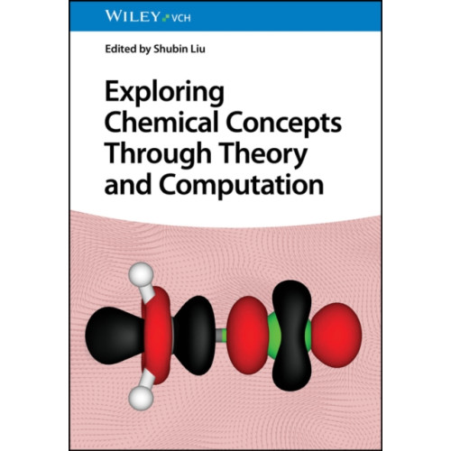 Wiley-VCH Verlag GmbH Exploring Chemical Concepts Through Theory and Computation (inbunden, eng)