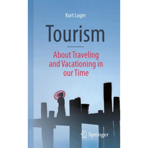 Springer Fachmedien Wiesbaden Tourism - About Traveling and Vacationing in our Time (häftad, eng)