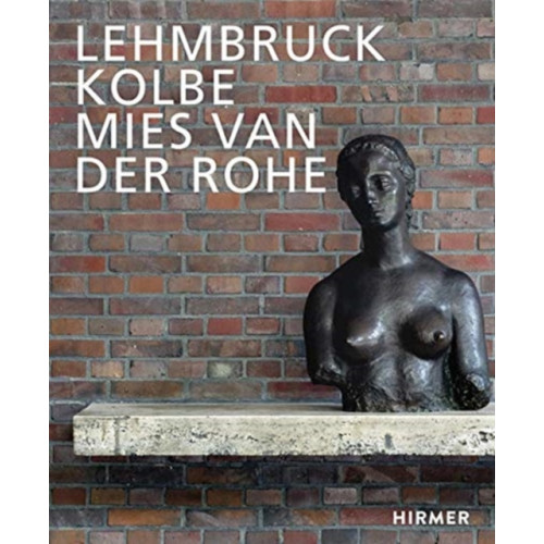 Hirmer Verlag Lehmbruck – Kolbe – Mies van der Rohe (inbunden, eng)