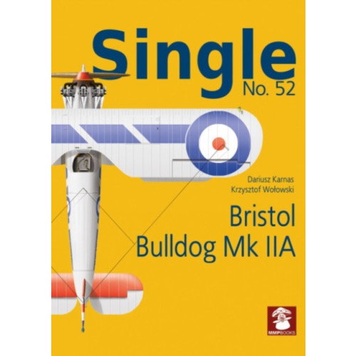 Wydawnictwo STRATUS, Artur Juszczak Single No. 52 Bristol Bulldog MK IIA (häftad, eng)