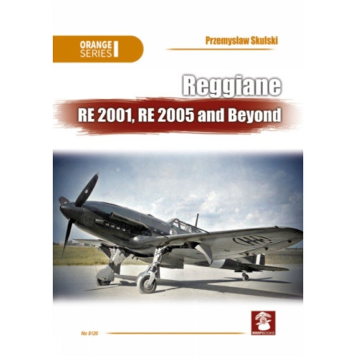 Wydawnictwo STRATUS, Artur Juszczak Reggiane RE 2001, RE 2005 and Beyond (häftad, eng)