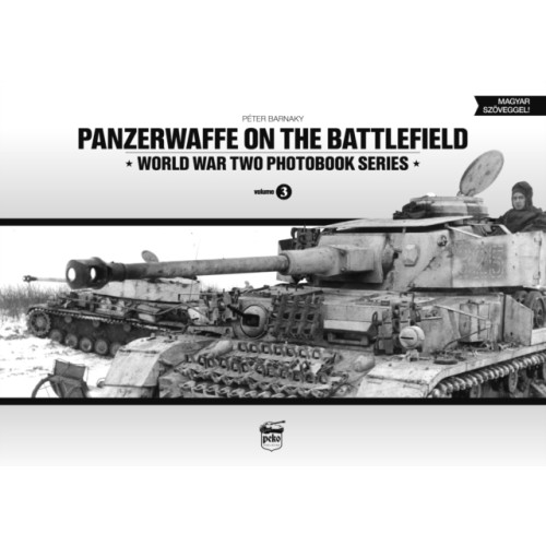 PeKo Publishing Kft. Panzerwaffe on the Battlefield: World War Two Photobook Series (inbunden, eng)