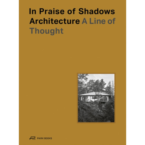 Park Books In Praise of Shadows Architecture (inbunden, eng)