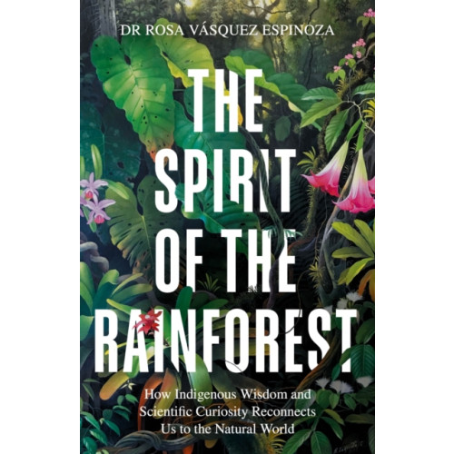 Octopus publishing group The Spirit of the Rainforest (inbunden, eng)