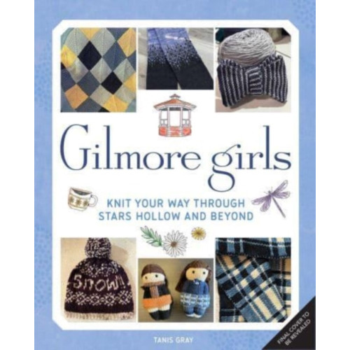 Insight Editions Gilmore Girls: The Official Knitting Book (inbunden, eng)